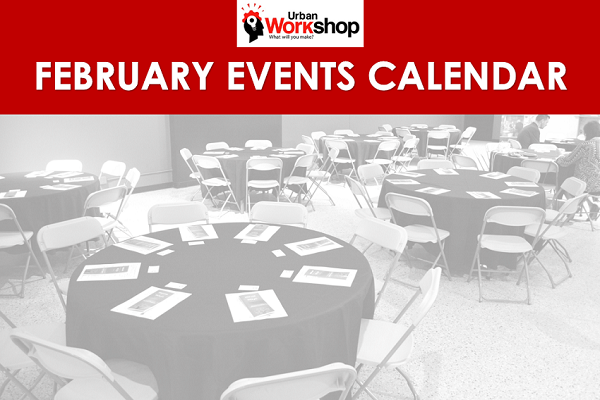 FEBRUARY EVENTS AT URBAN WORKSHOP